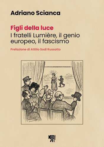 Figli della luce. I fratelli Lumière, il genio europeo, il fascismo