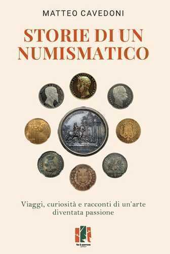 Storie di un numismatico. Viaggi, curiosità e racconti di un'arte diventata passione