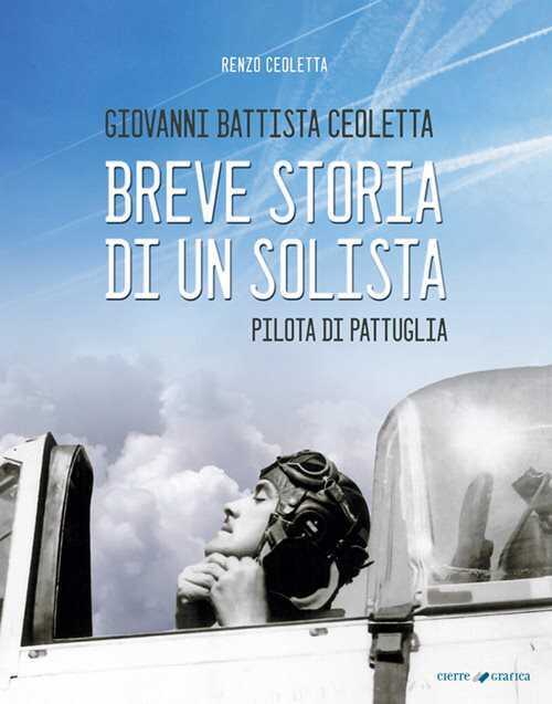 Giovanni Battista Ceoletta. Breve storia di un solista, pilota di pattuglia