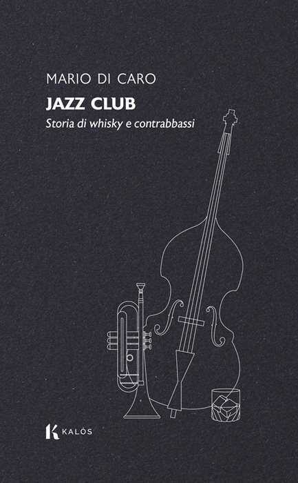 Jazz club. Storia di whisky e contrabbassi