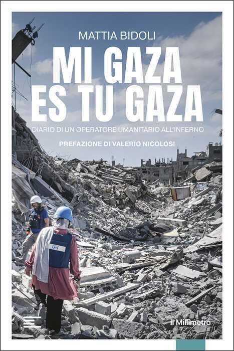 Mi Gaza es Tu Gaza. Diario di un operatore umanitario all'inferno
