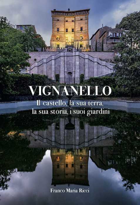 Vignanello. Il castello, la sua terra, la sua storia, i suoi giardini. Ediz. a colori