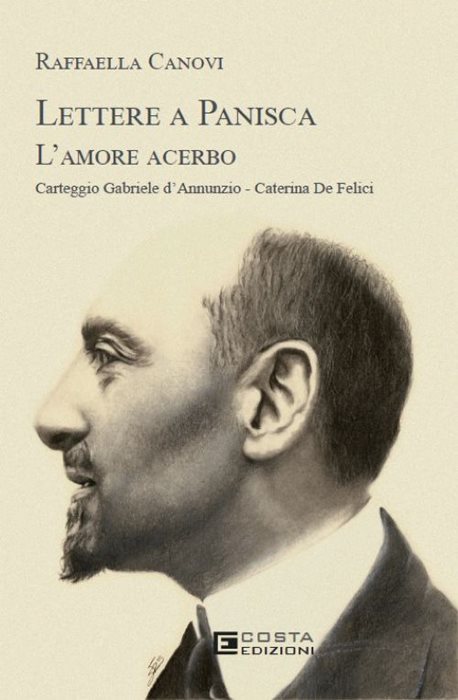 Lettere a Panisca. L'amore acerbo. Carteggio Gabriele d’Annunzio-Caterina De Felici