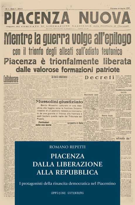 Piacenza dalla Liberazione alla Repubblica. I protagonisti della rinascita democratica nel piacentino