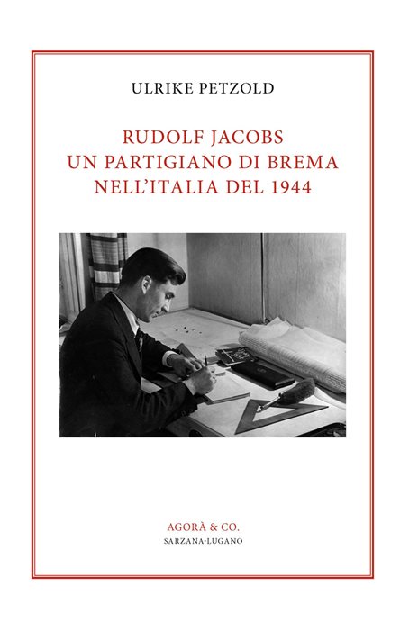 Rudolf Jacobs. Un partigiano di Brema nell’Italia del 1944