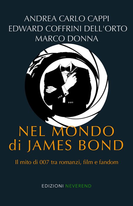 Nel mondo di James Bond. Il mito di 007 tra romanzi, film e fandom