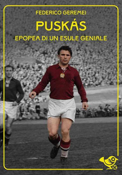 Puskás. Epopea di un esule geniale
