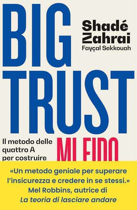 Big Trust. Mi fido di me. Il metodo delle quattro A per costruire la fiducia in se stessi