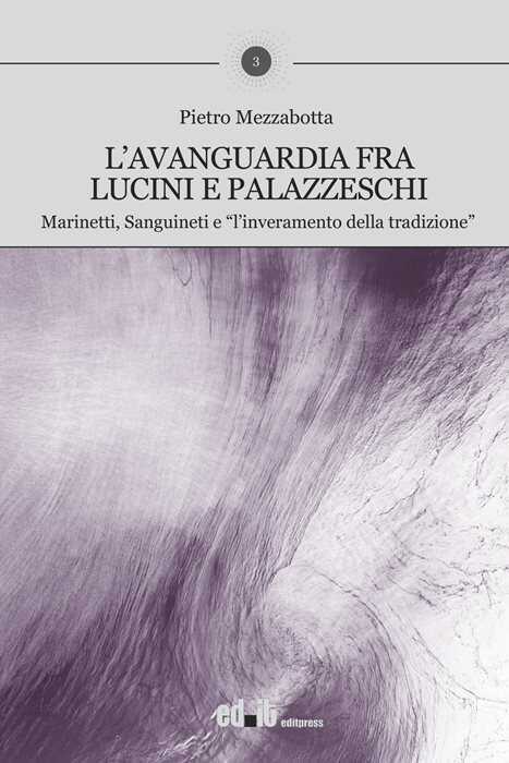 L'avanguardia fra Lucini e Palazzeschi. Marinetti, Sanguineti e «l’inveramento della tradizione»
