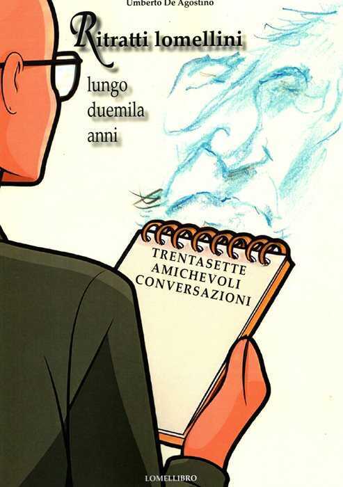 Ritratti lomellini lungo duemila anni. Trentasette amichevoli conversazioni