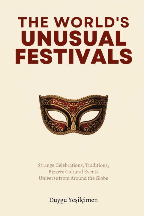 The World's Most Unusual Festivals