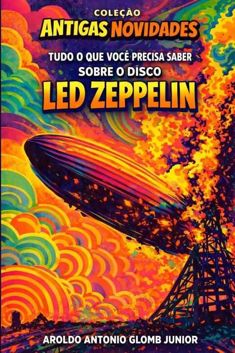 Led Zeppelin I - ou "Tudo o que você precisa saber sobre o disco Led Zeppelin"