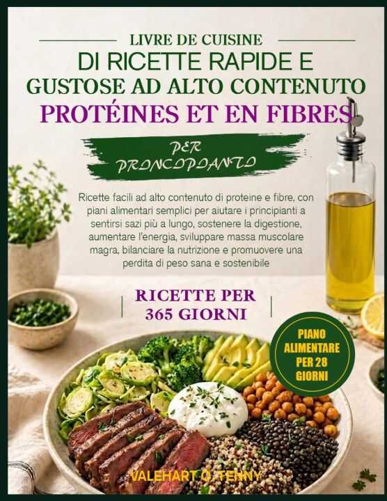 Ricettario di Ricette Rapide e Gustose Ad Alto Contenuto di Proteine e Fibre Per Principianti