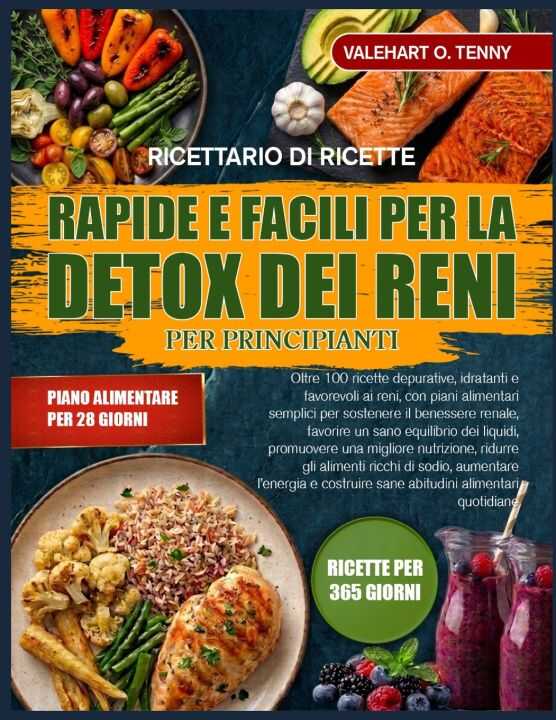 Ricettario di Ricette Rapide e Facili Per la Detox Dei Reni Per Principianti