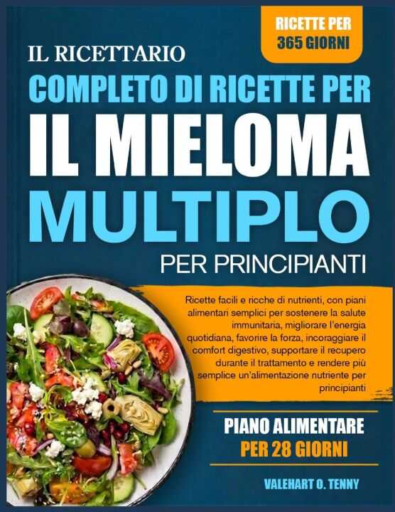 Il Ricettario Completo di Ricette Per il Mieloma Multiplo Per Principianti