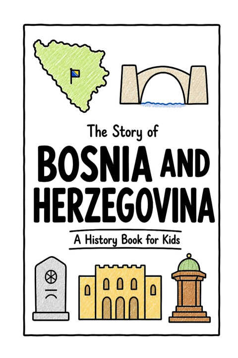 The Story of Bosnia and Herzegovina - A History Book for Kids