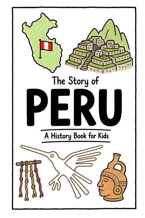 The Story of Peru - A History Book for Kids