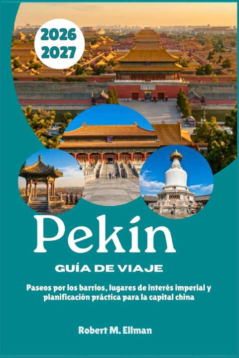 Pekín Guía de viaje 2026-2027 — ROBERT M. ELLMAN