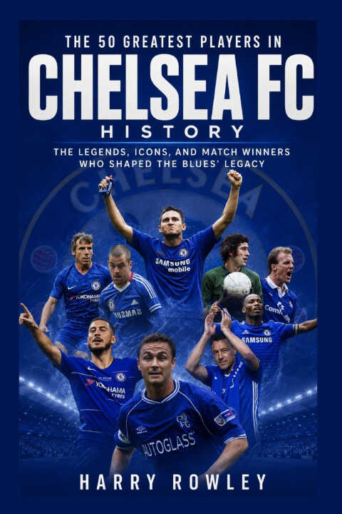 The 50 Greatest Players in Chelsea FC History