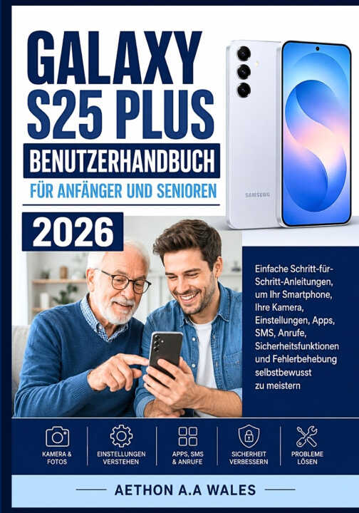 Galaxy S25 Plus Benutzerhandbuch Für Anfänger und Senioren 2026