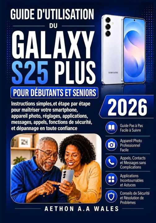 Guide D'utilisation du Galaxy S25 Plus Pour Débutants et Seniors 2026