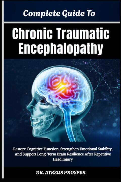 Complete Guide To Chronic Traumatic Encephalopathy