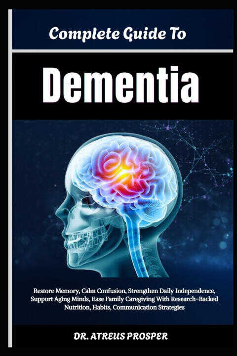 Complete Guide To Dementia
