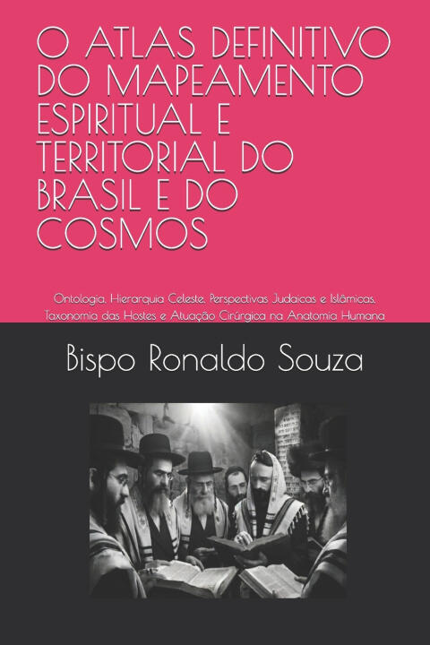 O Atlas Definitivo Do Mapeamento Espiritual e Territorial Do Brasil e Do Cosmos — Bispo Ronaldo Souza