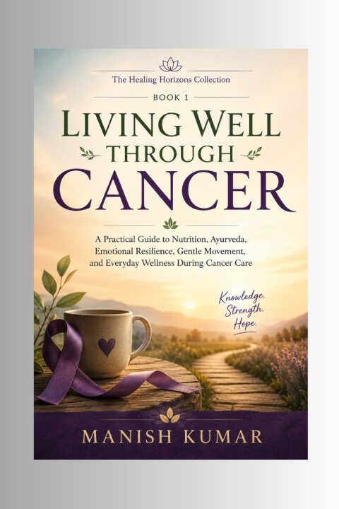 Living Well Through Cancer — Manish Kumar