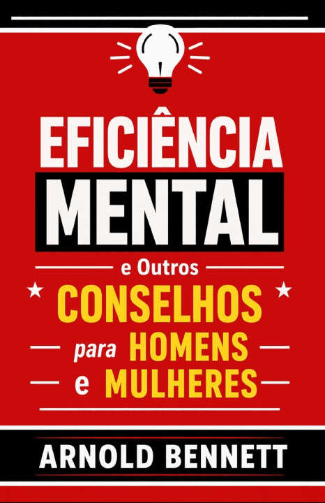 Eficiência Mental e Outros Conselhos para Homens e Mulheres
