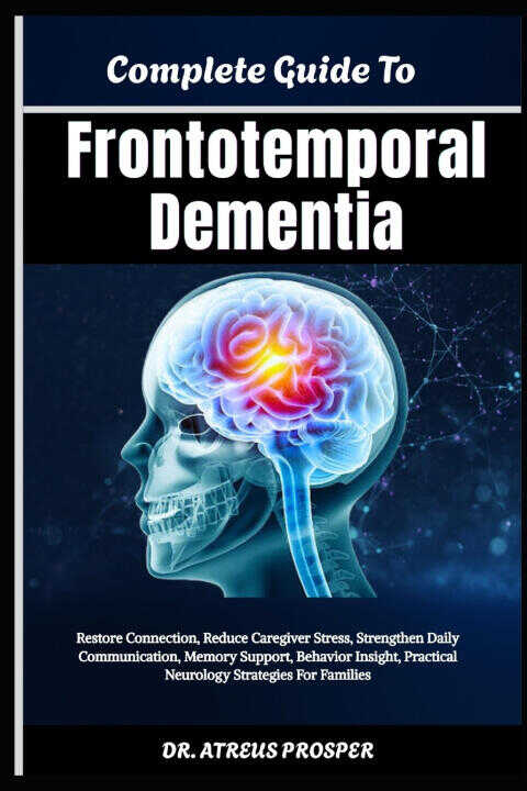 Complete Guide To Frontotemporal Dementia