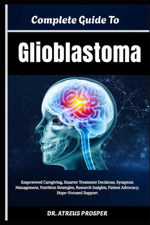 Complete Guide To Glioblastoma