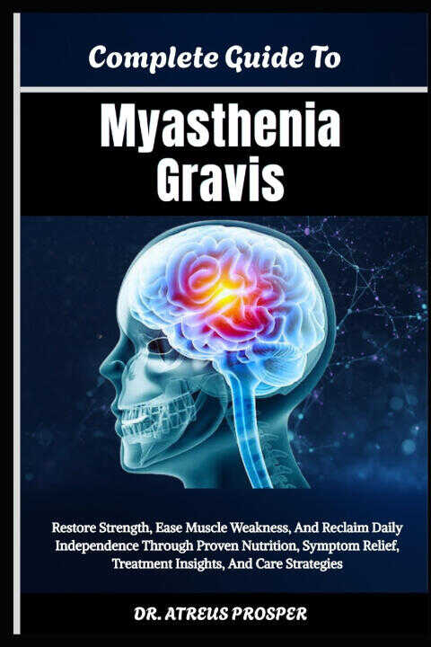 Complete Guide To Myasthenia Gravis