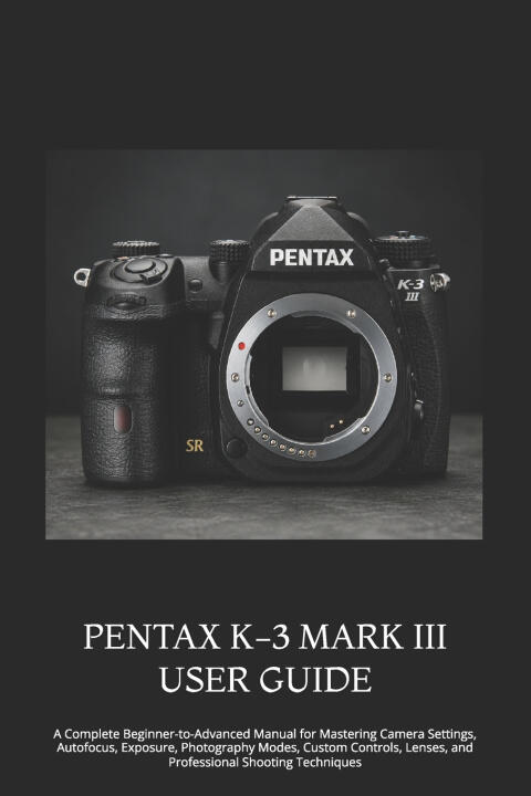 Pentax K-3 Mark Iii User Guide