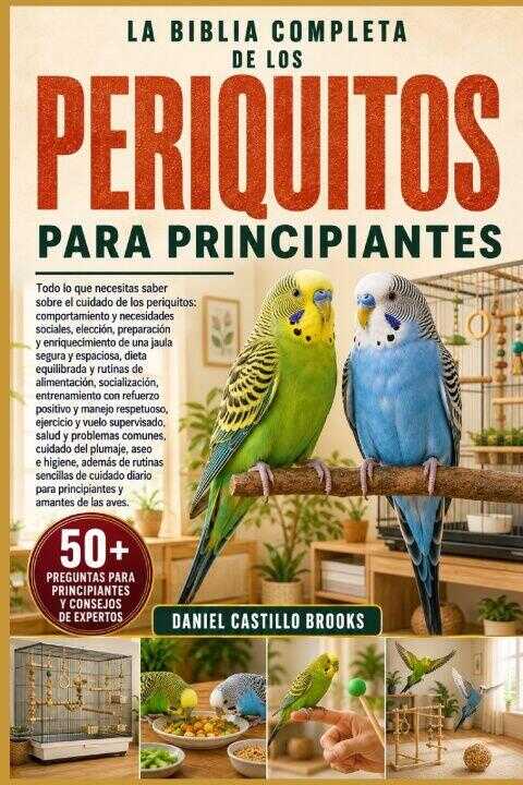 La Biblia Completa de los Periquitos Para Principiantes