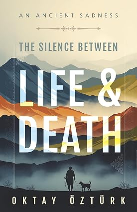 The Silence Between Life & Death — Oktay Öztürk