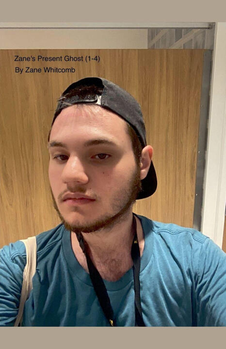 Zane's Present Ghost (1-4) — Zane Whitcomb