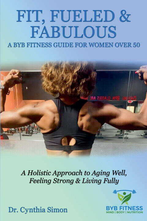 Fit, Fueled & Fabulous A BYB Fitness Guide for Women Over 50
