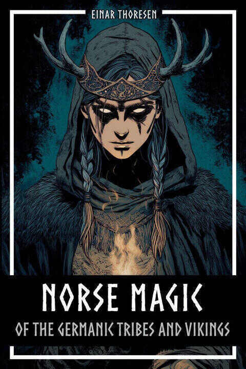 Norse Magic of the Germanic Tribes and Vikings