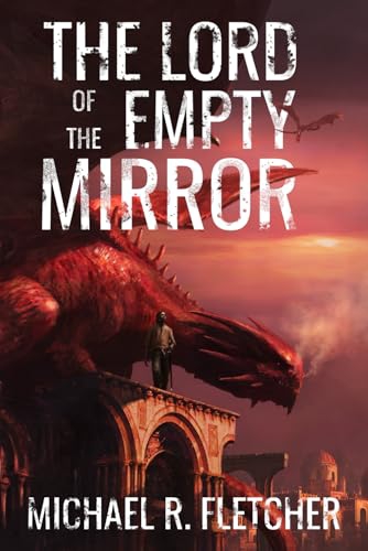 The Lord of the Empty Mirror — Michael R. Fletcher