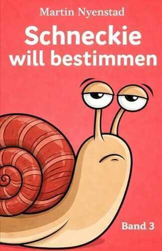 Schneckie will bestimmen (Schneckie - Mut in kleinen Schritten, Band 3)