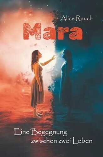 Mara – eine Begegnung zwischen zwei Leben: Ein Roman über Selbstfindung und eine Frau, die zwischen Trauma und Beziehung lernt, sich selbst zu lieben