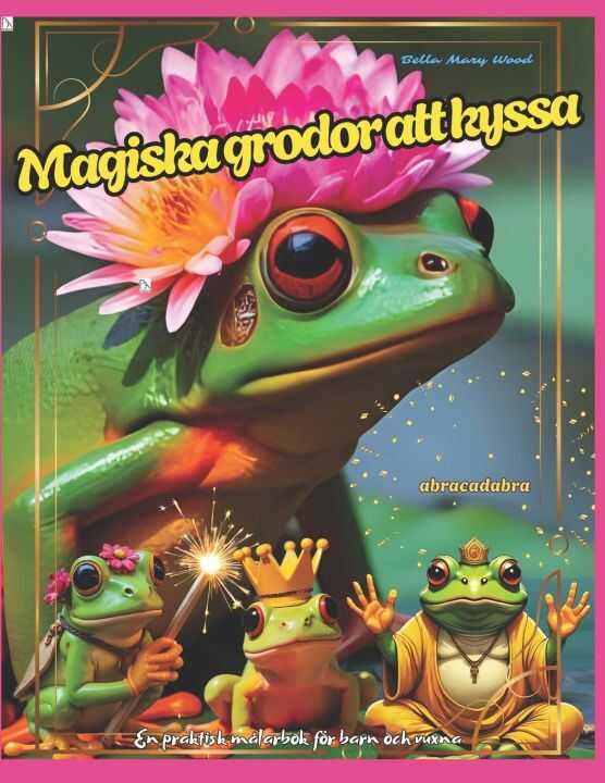 Magiska grodor att kyssa En praktisk målarbok för barn och vuxna