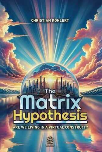The Matrix Hypothesis: Are We living in a Virtual Construct?