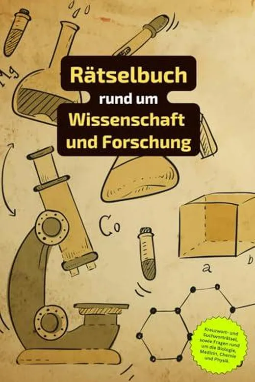 Rätselbuch rund um Wissenschaft und Forschung: Rätselbuch für Wissenschaftler. Ein tolles Geschenk für alle, die sich gut in der Physik, Medizin und Chemie auskennen.