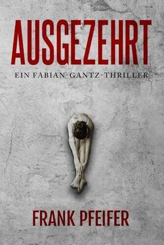 Ausgezehrt: Thriller