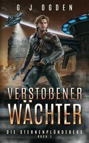 Verstoßener Wächter (Die Sternenplünderer, Band 1)