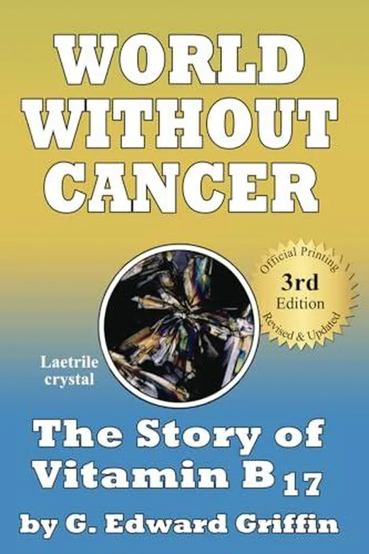 World Without Cancer; The Story of Vitamin B17