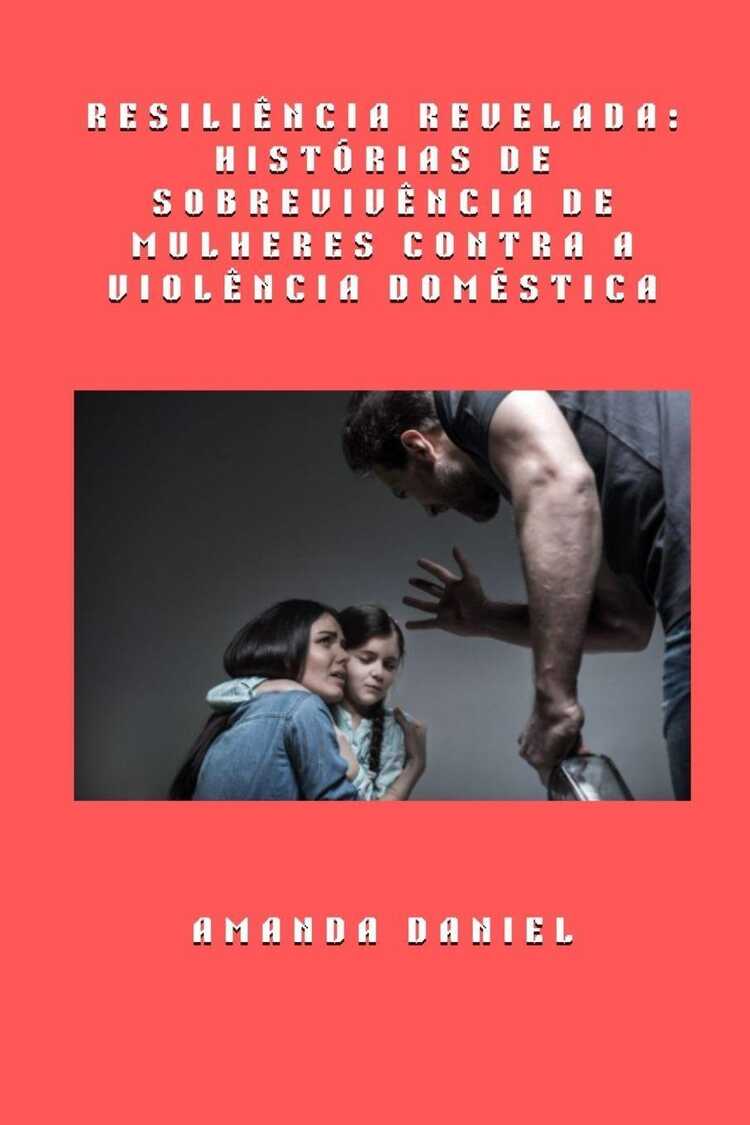 Resiliência revelada - histórias de sobrevivência de mulheres contra a violência doméstica