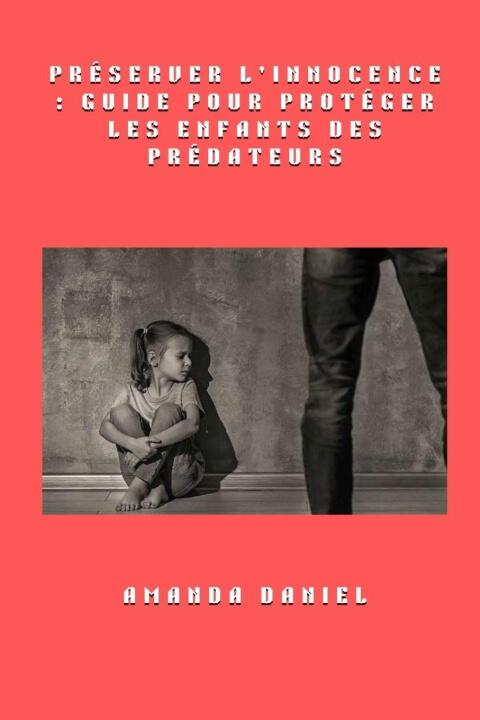 Préserver l'innocence - Guide pour protéger les enfants des prédateurs — Amanda Daniel